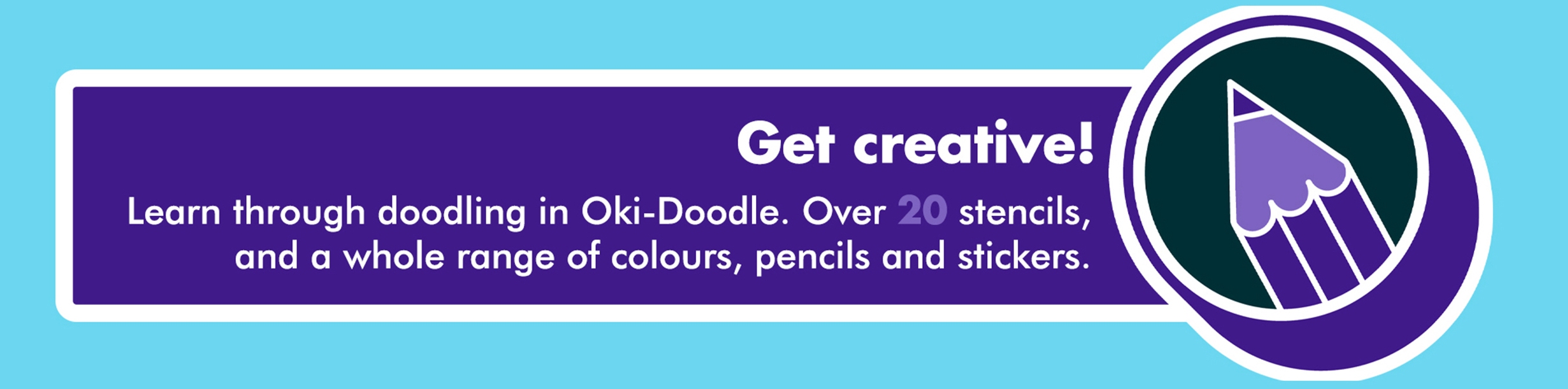Learn through doodling in Oki-Doodle. Over 20 stencils, and a whole range of colours, pencils and stickers.